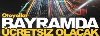 Ramazan Bayramı tatili boyunca otoyollar ücretsiz