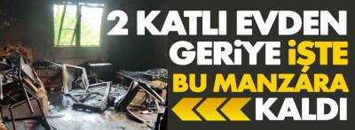 Alev alev yanan 2 katlı ev küle döndü