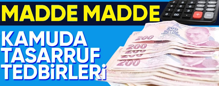 Kamuda tasarruf dönemi başladı: İşte madde madde tasarruf tedbirleri