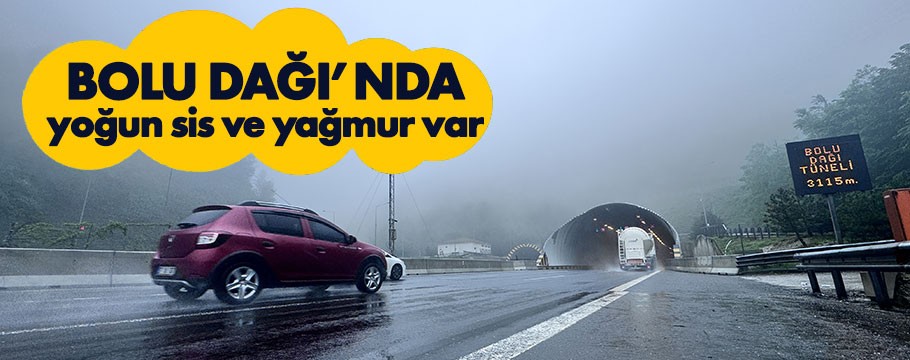 Bolu Dağı'nda sis ve sağanak etkili oluyor