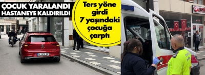 Ters yöne giren otomobil çocuğa çarptı: Çocuk yaralandı