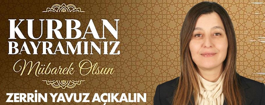 İl Genel Meclis Üyesi Zerrin Yavuz Açıkalın vatandaşlarımızın Kurban Bayramını kutladı