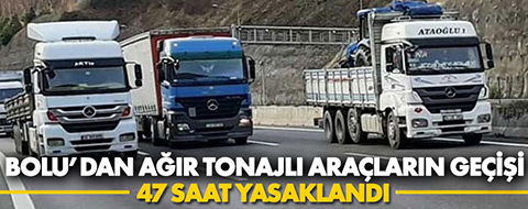 Bolu'da ağır tonajlı araçlara bayram öncesi 47 saatlik seyir yasağı