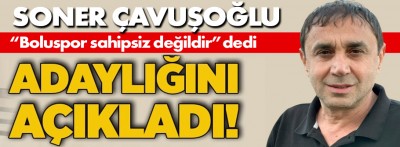 Soner Çavuşoğlu Boluspor Başkanlığı'na adaylığını açıkladı
