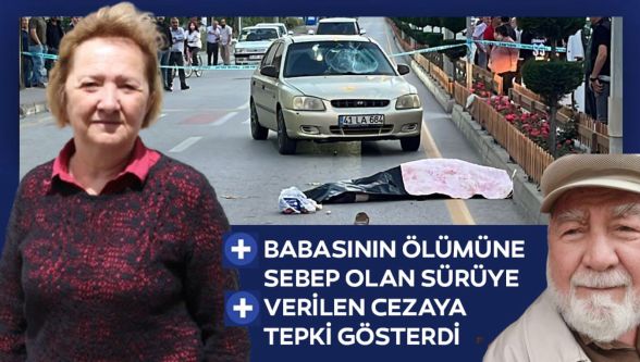 Feci kazada babasını kaybeden kadın sürücüye verilen cezaya tepki gösterdi