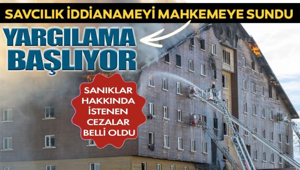 Otel yangını faciasının iddianamesi mahkemeye sunuldu