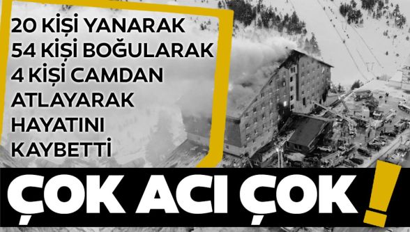 Kartalkaya'daki yangın faciasında kahreden detay: 20 kişi yanarak, 54 kişi boğularak ve 4 kişi camdan atlayarak hayatını kaybetti