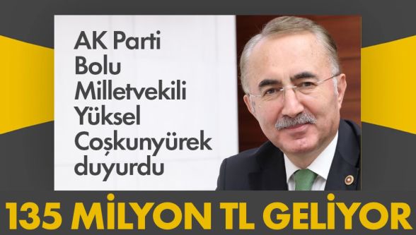Coşkunyürek'ten 135 milyon liralık kaynak müjdesi