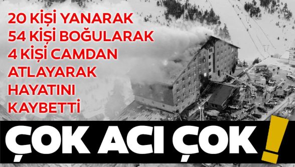 Kartalkaya'daki yangın faciasında kahreden detay: 20 kişi yanarak, 54 kişi boğularak ve 4 kişi camdan atlayarak hayatını kaybetti