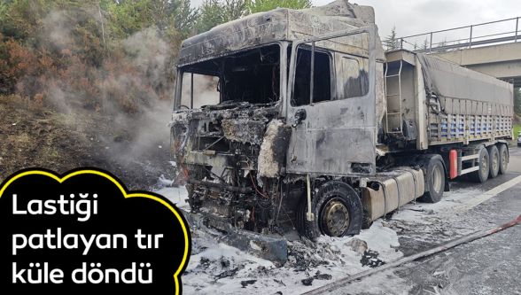 Lastiği patlayan tır yandı küle döndü