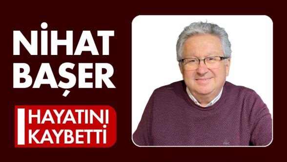 Nihat Başer vefat etti