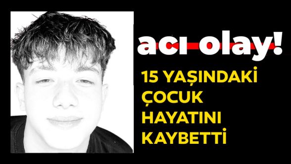 Bolu'da 15 yaşındaki çocuk hayatını kaybetti