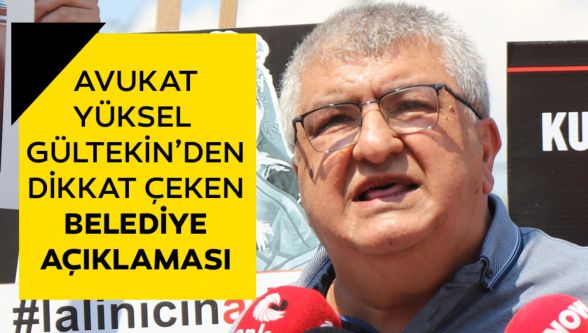 Avukat Yüksel Gültekin, "Bu belediyeyle, bu ailenin otelleri arasındaki ilişkilerin ortaya çıkması lazım"