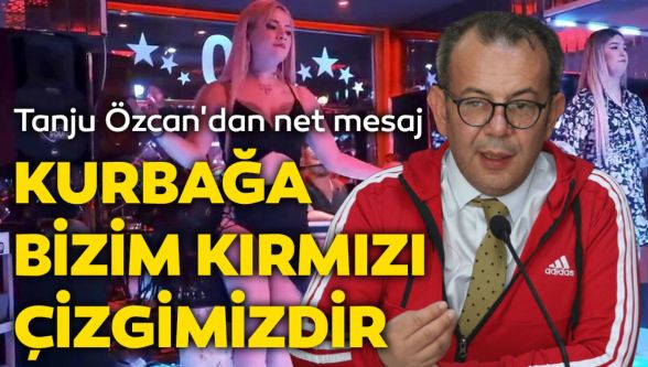 Başkan Özcan'dan pavyon müziğine sert tepki: “ Kurbağayla oynatmayın bizi! ”