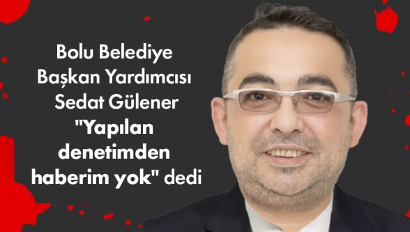 Başkan yardımcısı Sedat Gülener savunmasını yaptı