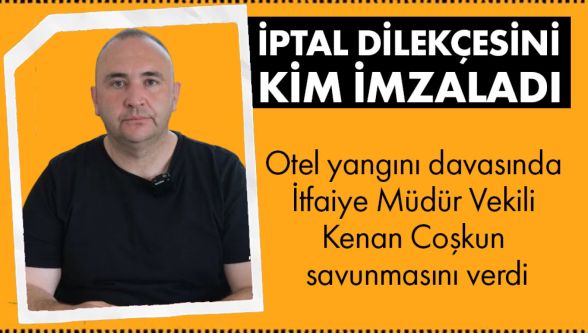 Otel yangını davasında İtfaiye Müdür Vekili Coşkun savunmasını verdi