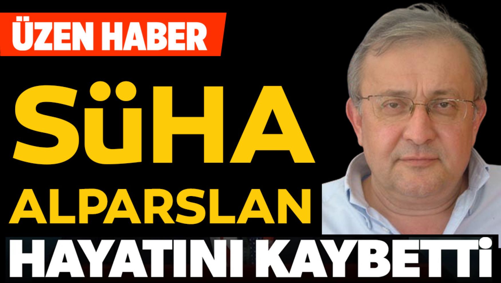 Süha Alparslan hayatını kaybetti