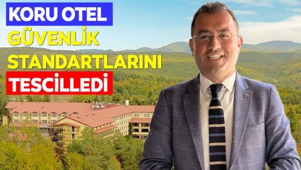 Bolu Koru Otel, güvenlik standartlarını bir kez daha tescilledi
