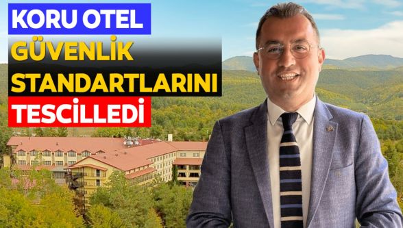 Bolu Koru Otel, güvenlik standartlarını bir kez daha tescilledi