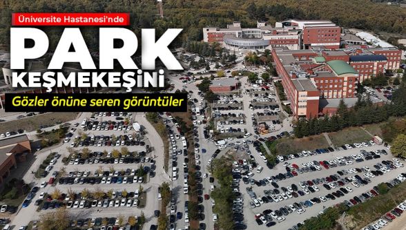 Hastane çevresinde park çilesi: Ulaşım kilitleniyor