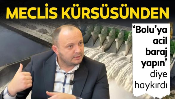 Bolu'nun su krizini TBMM'ne taşıdı: Çele Barajı artık ertelenemez