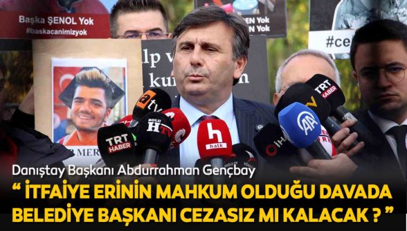 İtfaiye erinin mahkum olduğu davada belediye başkanı cezasız mı kalacak ?