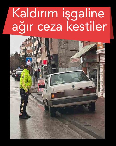 Bolu'da yaya geçidi ve kaldırımları işgal eden sürücülere ceza yağdı