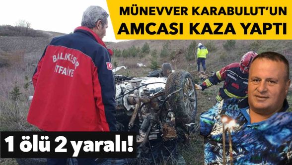 Münevver Karabulut'un amcası ve yengesinin bulunduğu kazada acı kayıp
