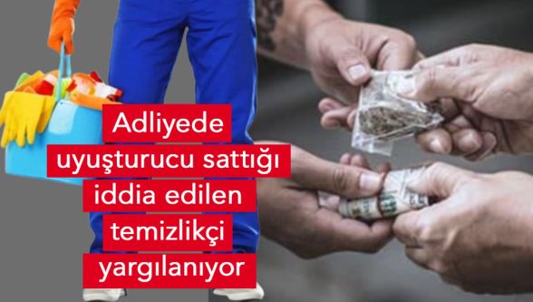 Adliyede uyuşturucu sattığı iddia edilen temizlik görevlisinin yargılanmasına devam edildi