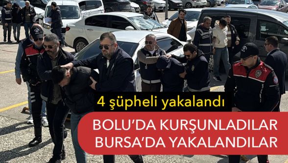 Bolu'da kurşunlama olayında 4 şüpheli yakalandı