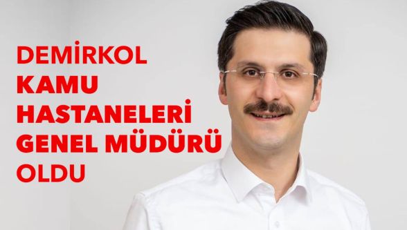 Demirkol, Kamu Hastaneleri Genel Müdürü oldu