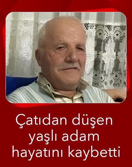 Çatıya çıktı, hayatını kaybetti