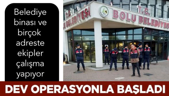 Bolu'da dev operasyon başladı