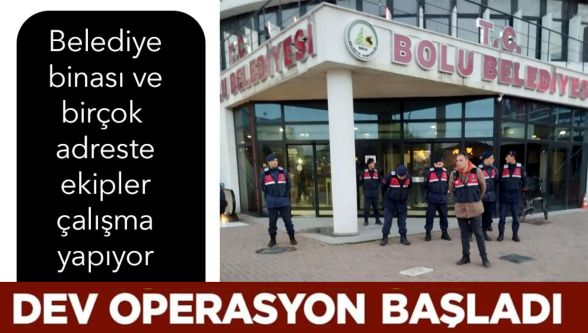 Bolu'da dev operasyon başladı