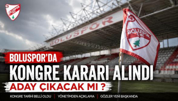 Boluspor'da kongre kararı: Gözler adaylarda
