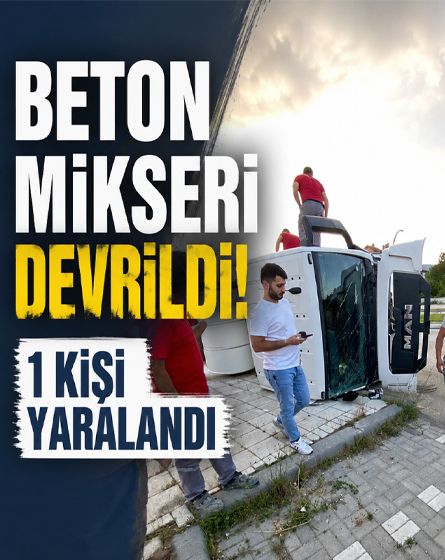 Beton mikseri devrildi, sürücü yaralandı