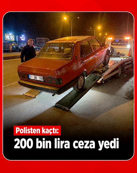 Polisten kaçtı, 200 bin liralık cezadan kaçamadı