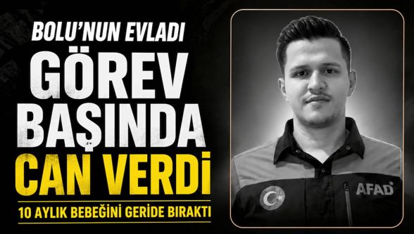 Bolu'nun evladı görev başında hayatını kaybetti