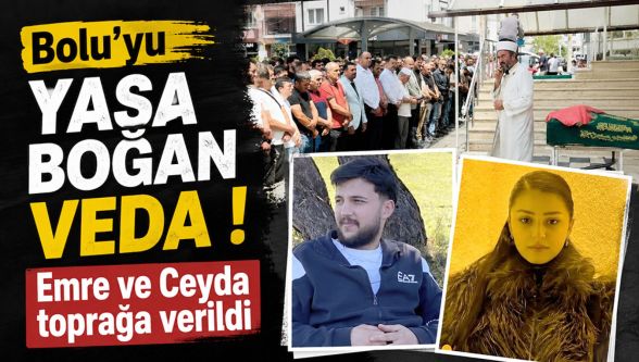 Bolu'yu yasa boğan veda! Emre ile Ceyda son yolculuklarına uğurlandı