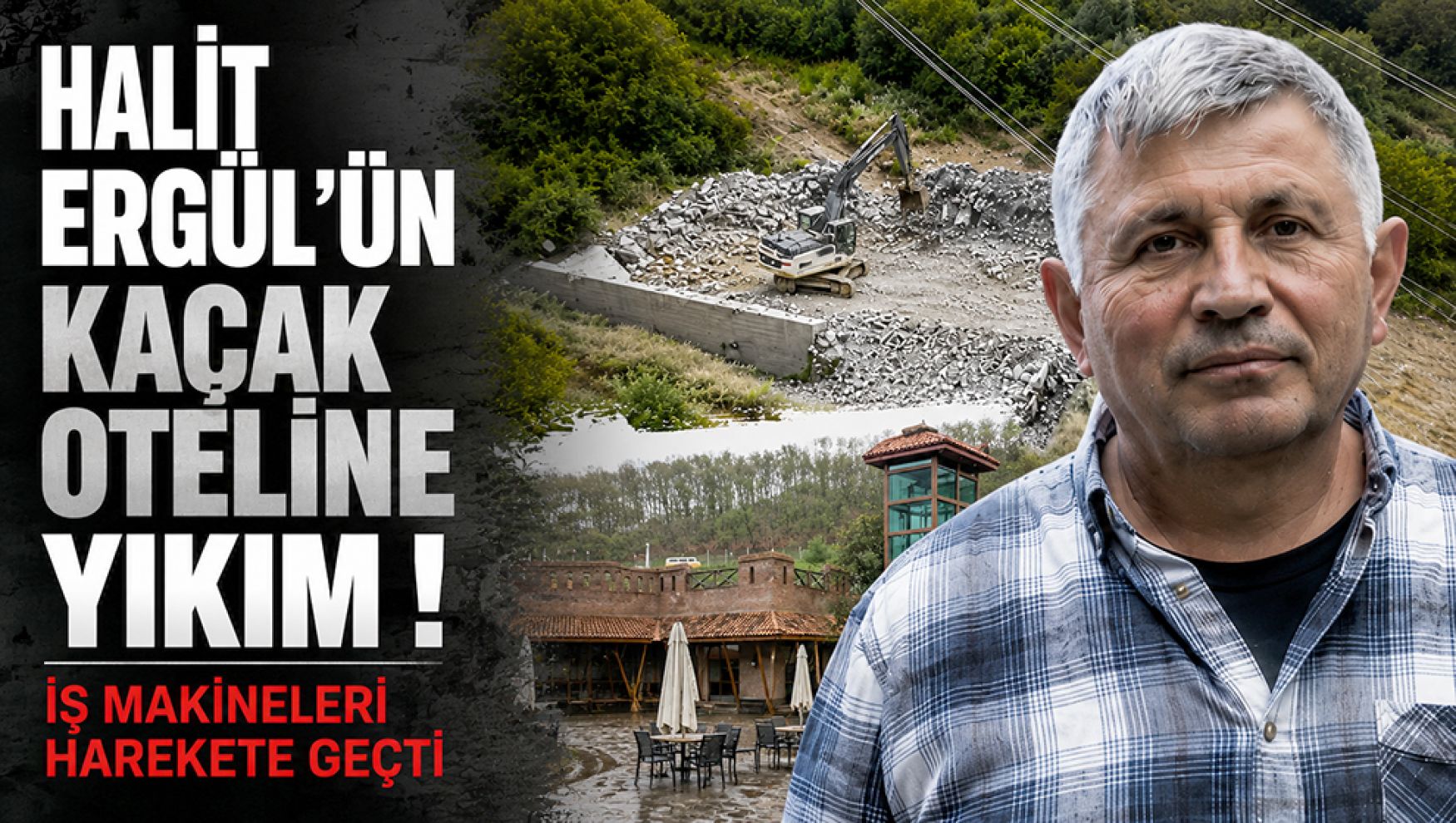 Halit Ergül'ün kaçak oteline yıkım! İş makineleri harekete geçti