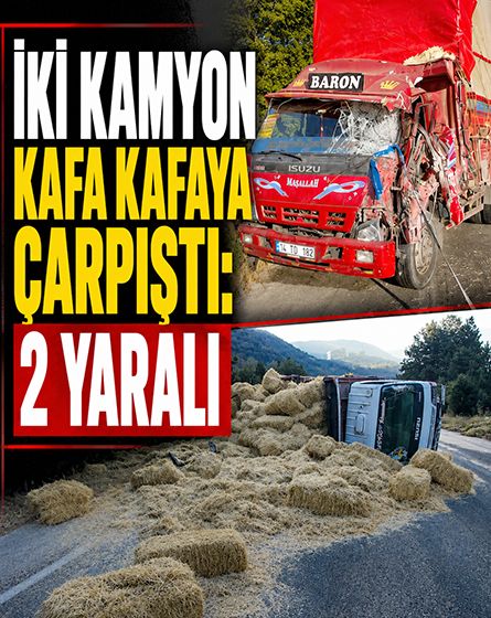 Mudurnu'da iki kamyon kafa kafaya çarpıştı! Saman balyaları yola saçıldı: 2 yaralı