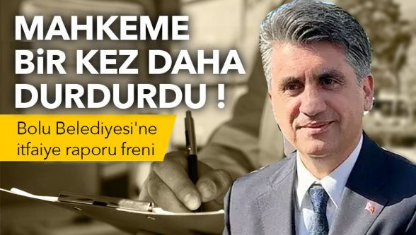 Bolu Valiliği yargıya taşıdı! Mahkemeden belediyenin itfaiye raporu kararına durdurma