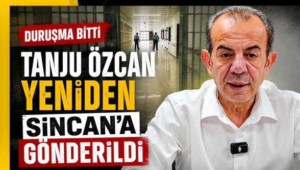 Tanju Özcan yeniden Sincan Cezaevi'ne gönderildi