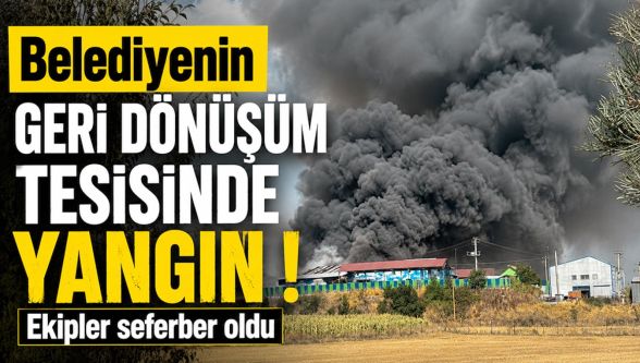 Bolu'da belediyenin geri dönüşüm tesisinde yangın çıktı