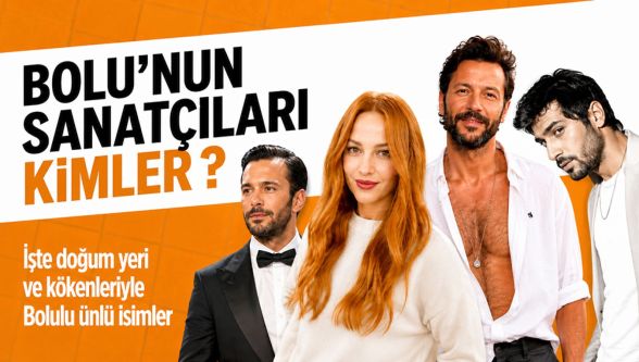 Bolu'nun sanatçıları kimler ? İşte doğum yeri ve kökenleriyle Bolulu ünlü isimler