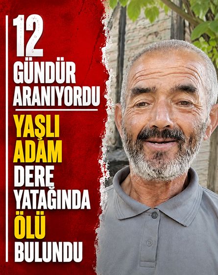 12 gündür aranıyordu... Alzheimer hastası yaşlı adamdan acı haber