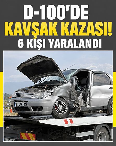 D-100'de kavşak kazası! 2 araç çarpıştı, 6 kişi yaralandı