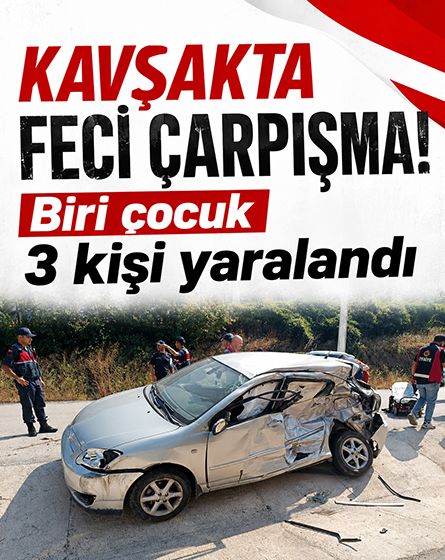 Kavşakta feci çarpışma! Biri çocuk 3 kişi yaralandı