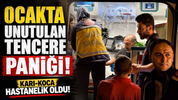 Ocakta unutulan tencere faciaya ramak kala! Karı-koca hastanelik oldu