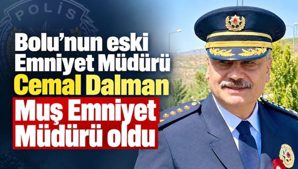 Bolu'nun eski Emniyet Müdürü Cemal Dalman yeniden il müdürü oldu: Yeni adresi Muş